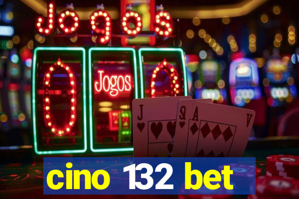 cino 132 bet